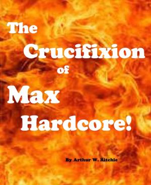 Cover of the book The Crucifixion of Max Hardcore!!! by Michelle Lashier