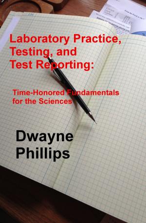 Cover of the book Laboratory Practice, Testing, and Reporting: Time-Honored Fundamentals for the Sciences by Marc de Jong