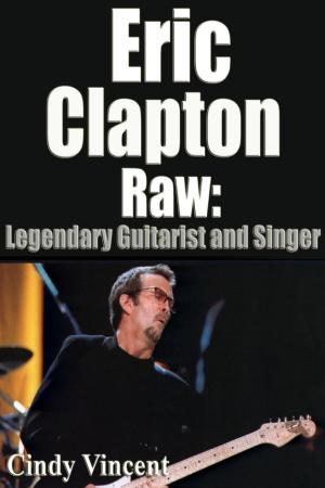 Book cover of Eric Clapton Raw: Legendary Guitarist and Singer