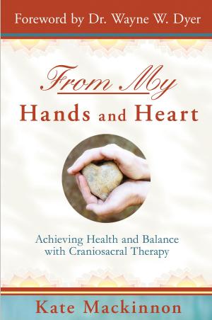 Cover of the book From My Hands and Heart by Wayne W. Dyer, Dr.