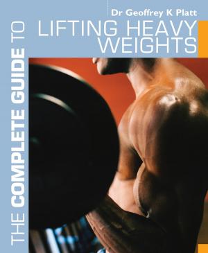 bigCover of the book The Complete Guide to Lifting Heavy Weights by 