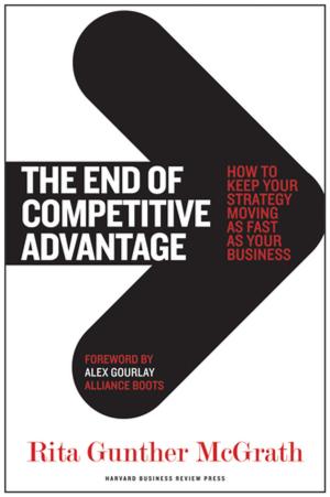 Cover of the book The End of Competitive Advantage by Harvard Business Review, Clayton M. Christensen, Theordore Levitt, Philip Kotler, Fred Reichheld