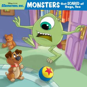 Cover of the book Monsters, Inc.: Monsters Get Scared of Dogs, Too by Disney Book Group