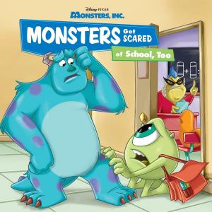 Cover of the book Monsters, Inc.: Monsters Get Scared of School, Too by Disney Book Group, Catherine Hapka