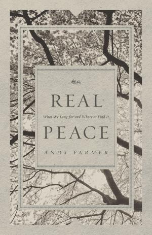 Cover of the book Real Peace by Rhys Bezzant, Robert W. Caldwell III, Paul Helm, Sean Michael Lucas, Michael McClenahan, Gerald R. McDermott, Dane C. Ortlund, Joe Rigney
