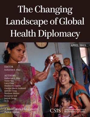 Cover of the book The Changing Landscape of Global Health Diplomacy by Andrew C. Kuchins, Jeffrey Mankoff, Oliver Backes