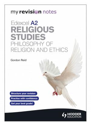 Cover of the book My Revision Notes: Edexcel A2 Religious Studies Developments: Philosophy of Religion and Ethics by John Honeybourne