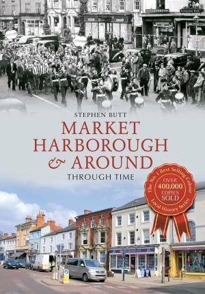 Cover of the book Market Harborough & Around Through Time by Janette McCutcheon