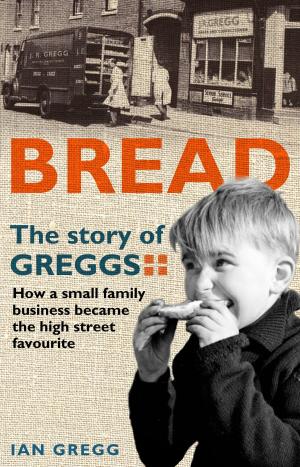 Cover of the book Bread: The Story of Greggs by Jilly Cooper OBE