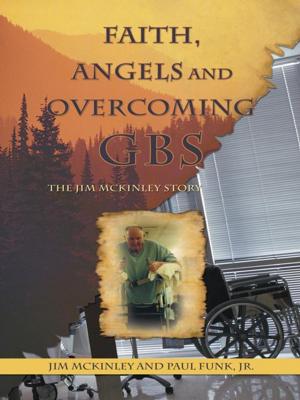 Cover of the book Faith, Angels and Overcoming Gbs by Richard J. “Dick” Hill