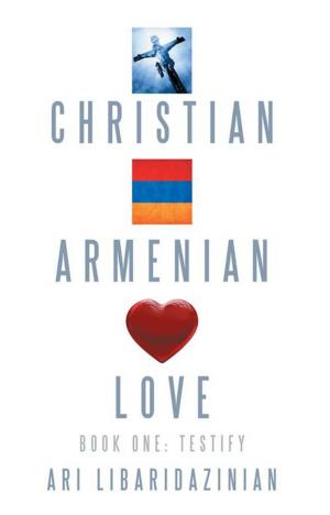 Cover of the book Christian, Armenian, Love by E. Stan Lennard M.D. Sc.D.
