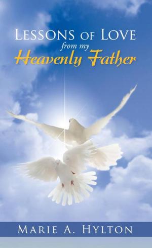Cover of the book Lessons of Love from My Heavenly Father by Lorna Alele