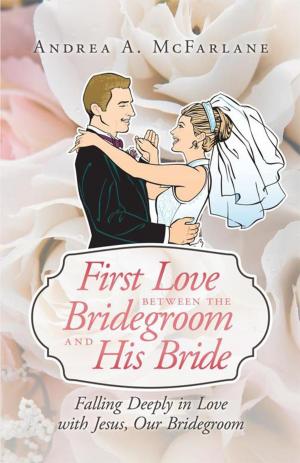 Cover of the book First Love Between the Bridegroom and His Bride by Laura Russell Simpson