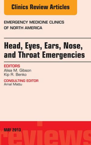 Cover of the book Head, Eyes, Ears, Nose, and Throat Emergencies, An Issue of Emergency Medicine Clinics, E-Book by Aviva Romm, CPM, RH(AHG)