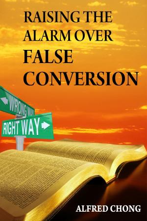 Cover of the book Raising the Alarm Over False Conversion by Heath Morrison