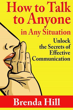 Cover of the book How to Talk to Anyone In Any Situation: Unlock the Secrets of Effective Communication by Kenneth B. Alexander