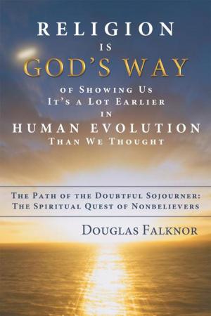 Cover of the book Religion Is God’S Way of Showing Us It’S a Lot Earlier in Human Evolution Than We Thought by Geraldine Harris