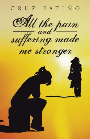 Cover of the book All the Pain and Suffering Made Me Stronger by Manuel Rodríguez Espejo