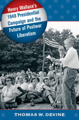 Cover of the book Henry Wallace's 1948 Presidential Campaign and the Future of Postwar Liberalism by Collectif