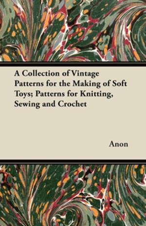 Cover of the book A Collection of Vintage Patterns for the Making of Soft Toys; Patterns for Knitting, Sewing and Crochet by Heidi Stock