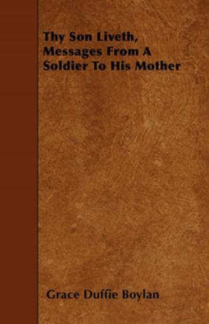 Cover of the book Thy Son Liveth, Messages From A Soldier To His Mother by M. Sibbald