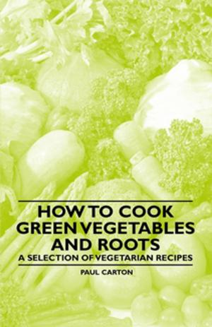 Book cover of How to Cook Green Vegetables and Roots - A Selection of Vegetarian Recipes