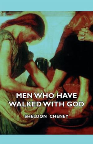 Cover of Men Who Have Walked With God - Being The Story Of Mysticism Through The Ages Told In The Biographies Of Representative Seers And Saints With Excerpts From Their Writings And Sayings