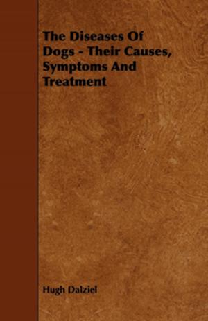 Cover of the book The Diseases of Dogs - Their Causes, Symptoms and Treatment by Homer C. Thompson