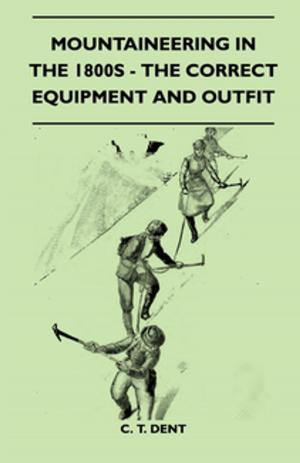 Cover of the book Mountaineering In The 1800s - The Correct Equipment And Outfit by Various Authors