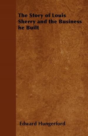 Cover of the book The Story of Louis Sherry and the Business he Built by Anon