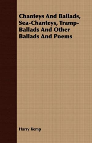 Book cover of Chanteys And Ballads, Sea-Chanteys, Tramp-Ballads And Other Ballads And Poems