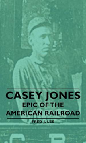 Cover of the book Casey Jones - Epic of the American Railroad by John McCrae