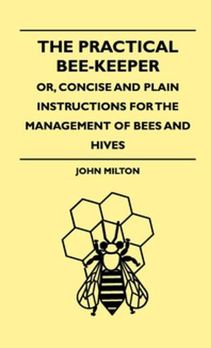 Cover of the book The Practical Bee-Keeper; Or, Concise And Plain Instructions For The Management Of Bees And Hives by Maud Baines