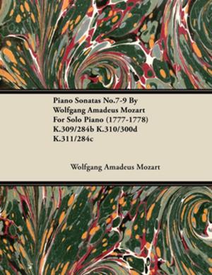 Book cover of Piano Sonatas No.7-9 By Wolfgang Amadeus Mozart For Solo Piano (1777-1778) K.309/284b K.310/300d K.311/284c
