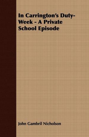 Cover of the book In Carrington's Duty-Week - A Private School Episode by Vincent Sheean