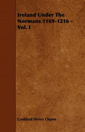 Cover of the book Ireland Under The Normans 1169-1216 - Vol. I by Van Campen Heilner