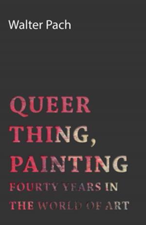 Cover of the book Queer Thing, Painting - Forty Years in the World of Art by W. H. Mallock