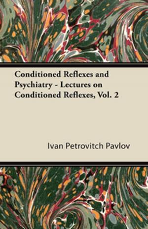 Cover of the book Conditioned Reflexes and Psychiatry - Lectures on Conditioned Reflexes, Vol. 2 by C. F. Leyel