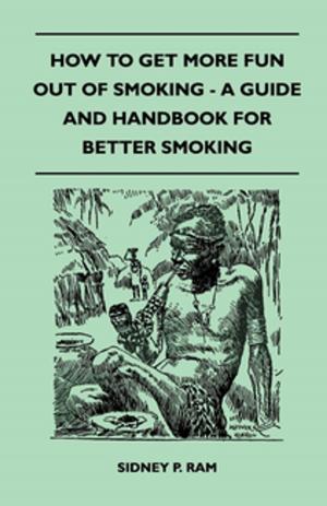 Cover of the book How to Get More Fun Out of Smoking - A Guide and Handbook for Better Smoking by Anon.
