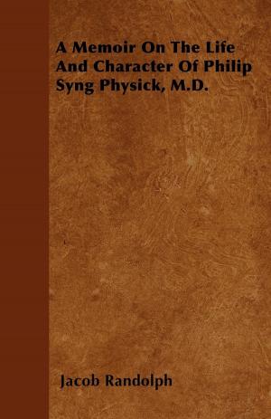 Cover of the book A Memoir On The Life And Character Of Philip Syng Physick, M.D. by S. Archibald Vasey