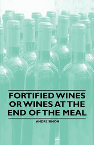 Cover of the book Fortified Wines or Wines at the End of the Meal by M. M. Beeman