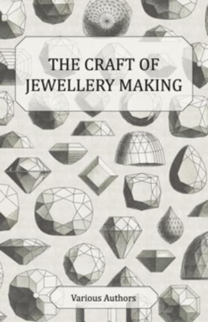 Cover of the book The Craft of Jewellery Making - A Collection of Historical Articles on Tools, Gemstone Cutting, Mounting and Other Aspects of Jewellery Making by A. Andrew