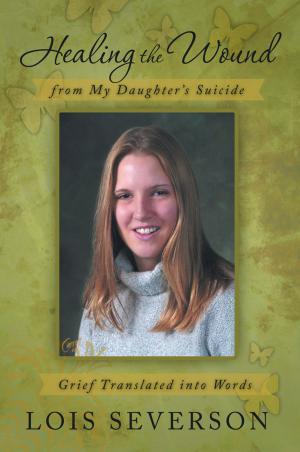 Cover of the book Healing the Wound from My Daughter’S Suicide by Angela Carbajal Detloff