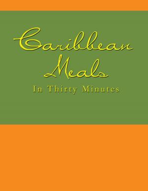 Cover of the book Caribbean Meals in Thirty Minutes by Emeka V. Anazia, Carrie V. Anazia