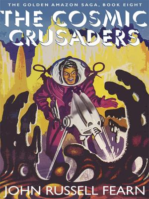 bigCover of the book The Cosmic Crusaders: The Golden Amazon Saga, Book Eight by 
