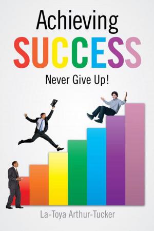 Cover of the book Achieving Success: Never Give Up! by Martha McKown