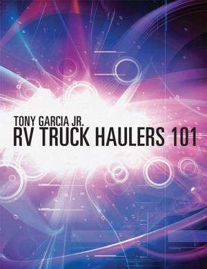 Cover of the book Rv Truck Haulers 101 by Matthew T. Bell