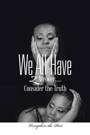 Cover of the book We All Have 2 Answer......Consider the Truth by Sterling Fields