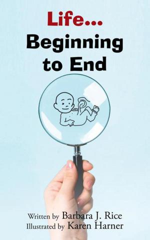 Cover of the book Life…Beginning to End by 