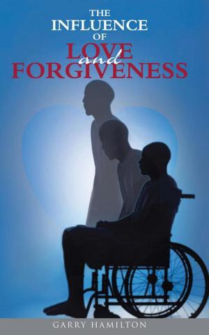 Cover of the book The Influence of Love and Forgiveness by Curtis W A Williams